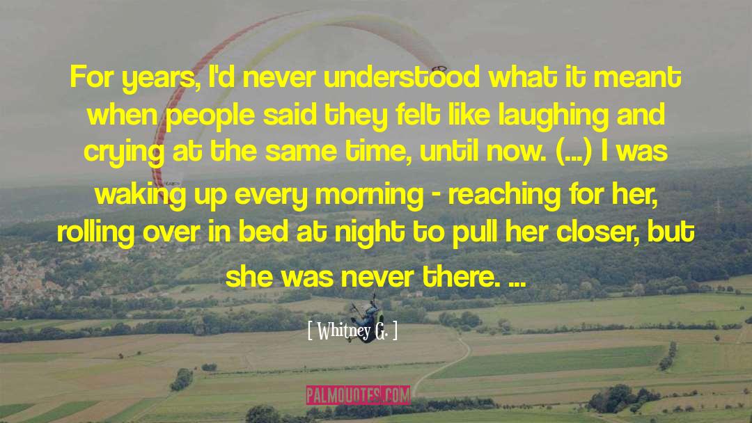 Whitney G. Quotes: For years, I'd never understood