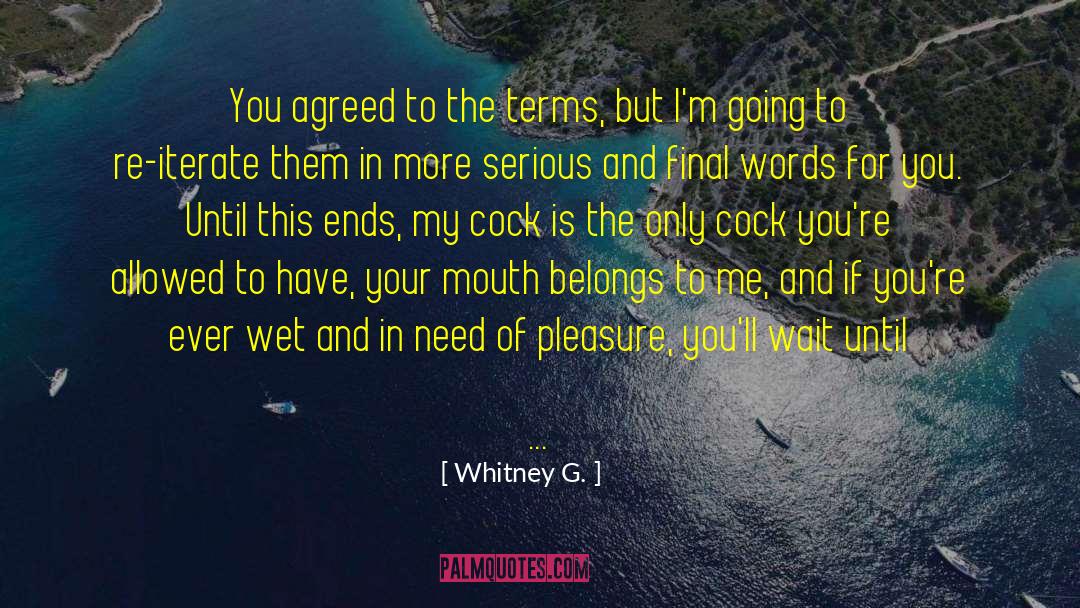 Whitney G. Quotes: You agreed to the terms,