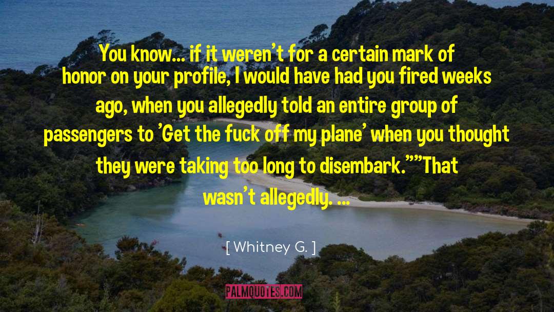 Whitney G. Quotes: You know… if it weren't