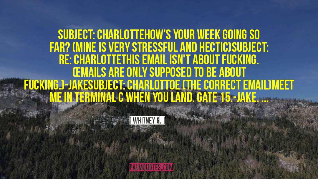 Whitney G. Quotes: Subject: Charlotte<br />How's your week