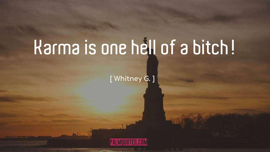 Whitney G. Quotes: Karma is one hell of