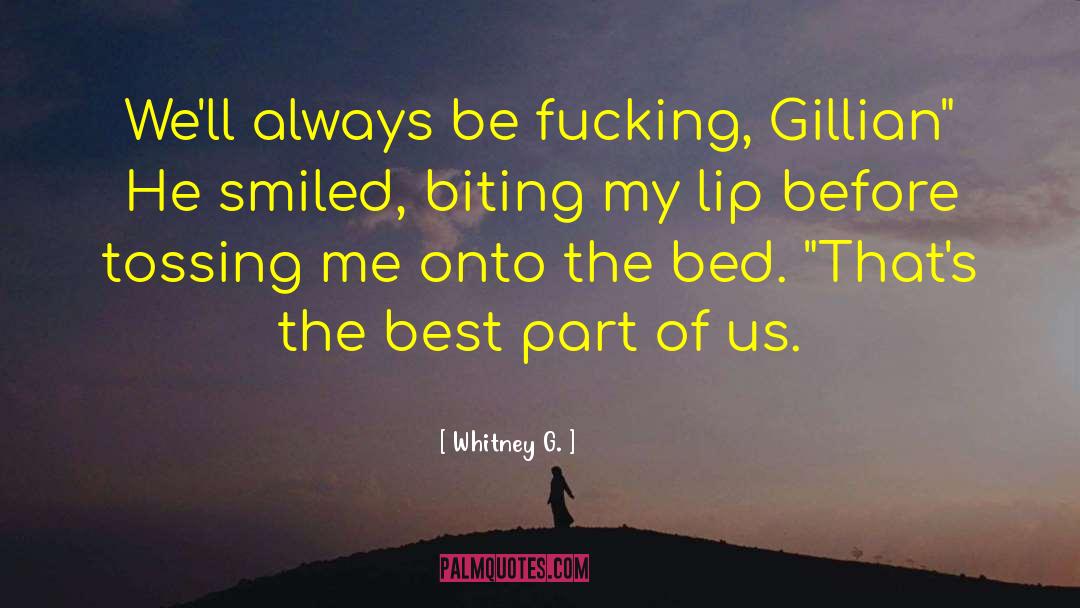 Whitney G. Quotes: We'll always be fucking, Gillian