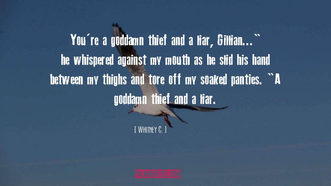 Whitney G. Quotes: You're a goddamn thief and