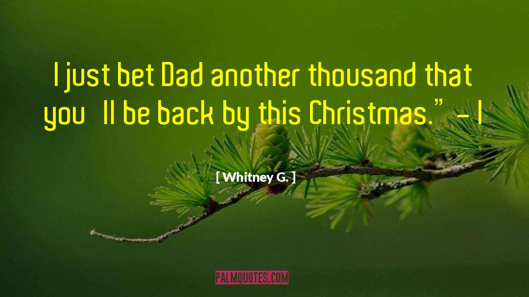 Whitney G. Quotes: I just bet Dad another