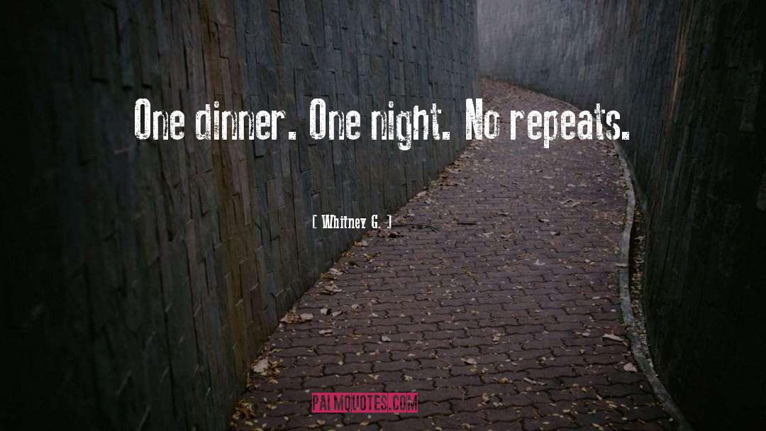 Whitney G. Quotes: One dinner. One night. No