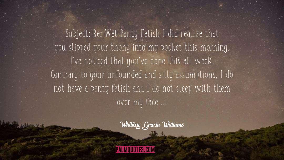 Whitney Gracia Williams Quotes: Subject: Re: Wet Panty Fetish