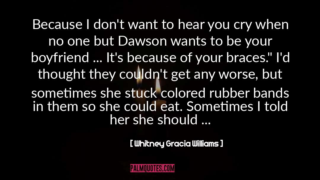 Whitney Gracia Williams Quotes: Because I don't want to