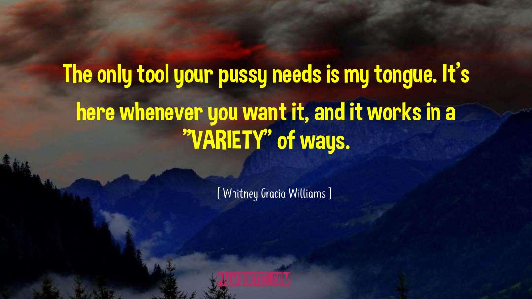 Whitney Gracia Williams Quotes: The only tool your pussy