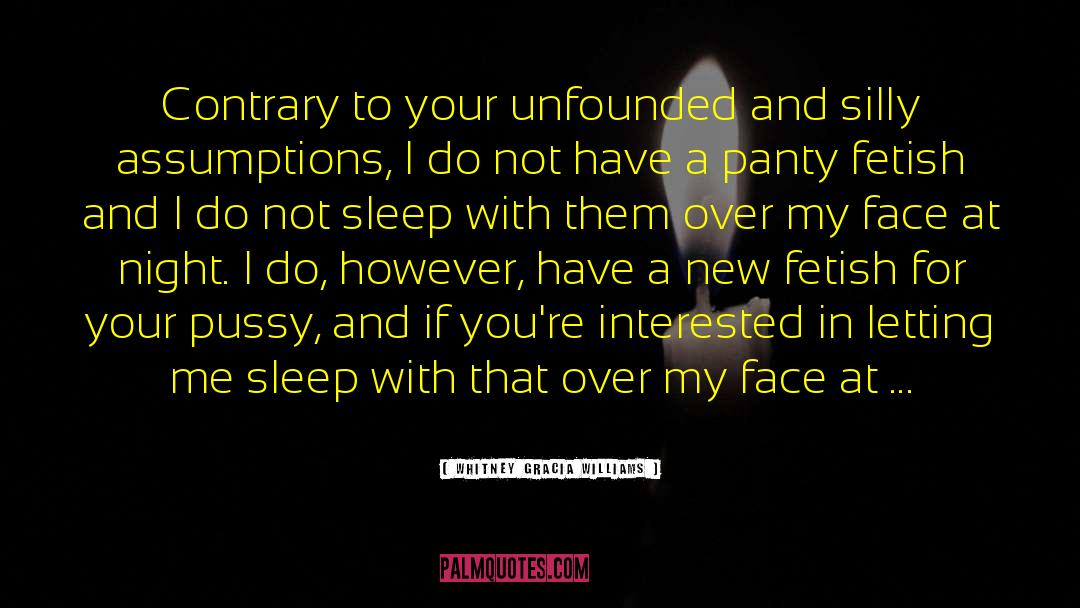 Whitney Gracia Williams Quotes: Contrary to your unfounded and