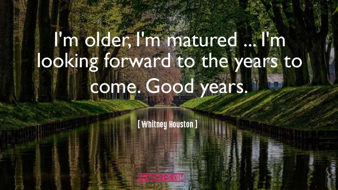 Whitney Houston Quotes: I'm older, I'm matured ...