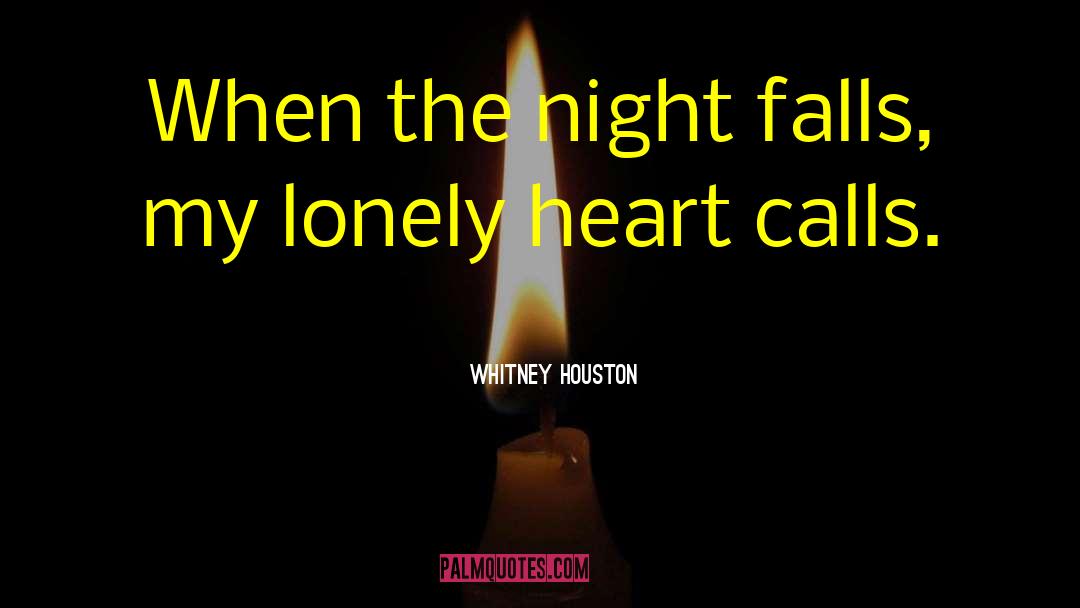 Whitney Houston Quotes: When the night falls, my