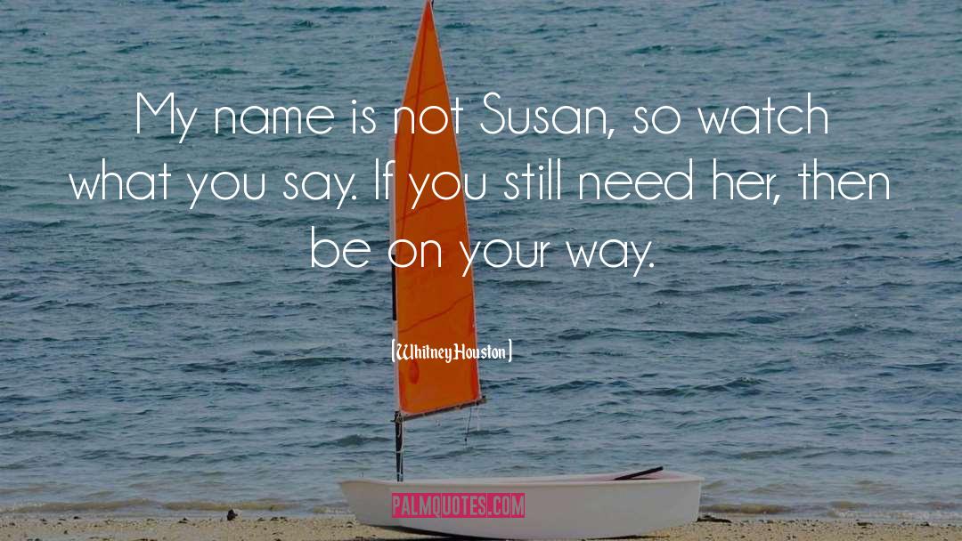 Whitney Houston Quotes: My name is not Susan,