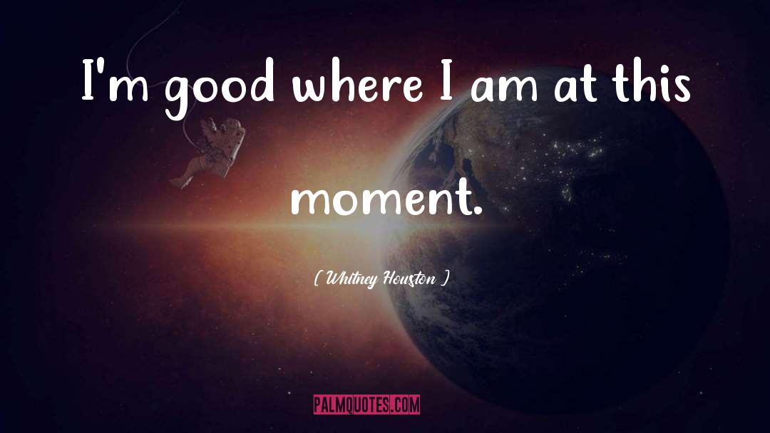 Whitney Houston Quotes: I'm good where I am