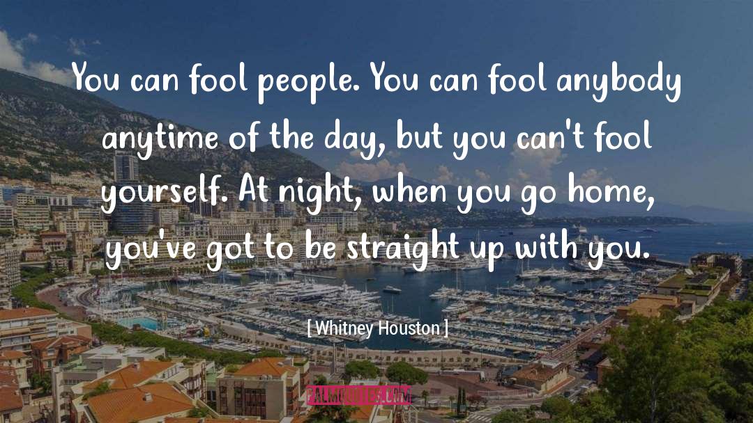 Whitney Houston Quotes: You can fool people. You