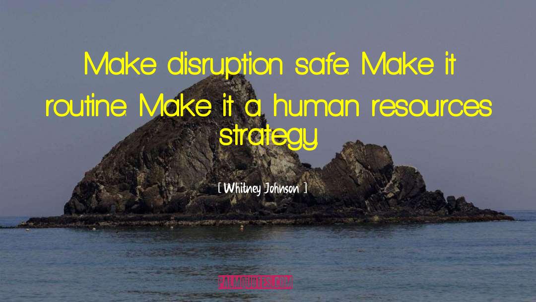 Whitney Johnson Quotes: Make disruption safe. Make it