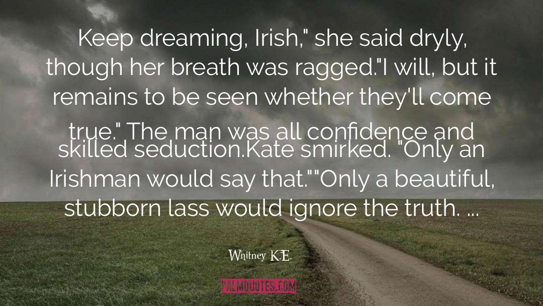 Whitney K.E. Quotes: Keep dreaming, Irish,