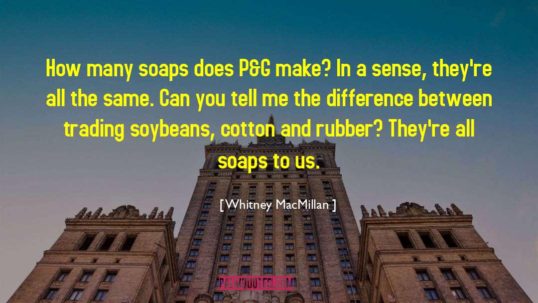 Whitney MacMillan Quotes: How many soaps does P&G