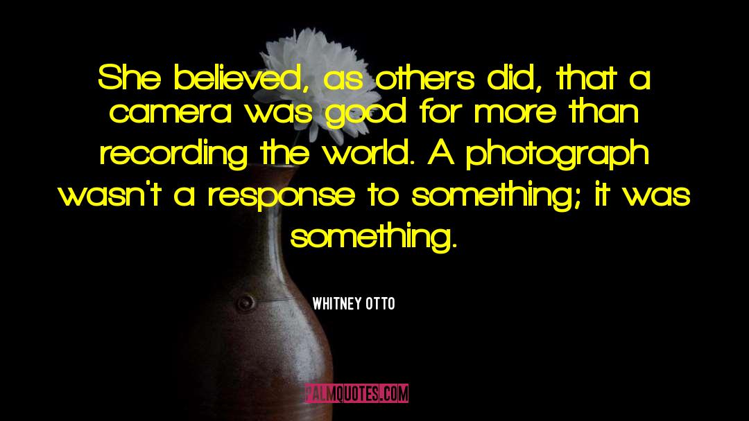 Whitney Otto Quotes: She believed, as others did,