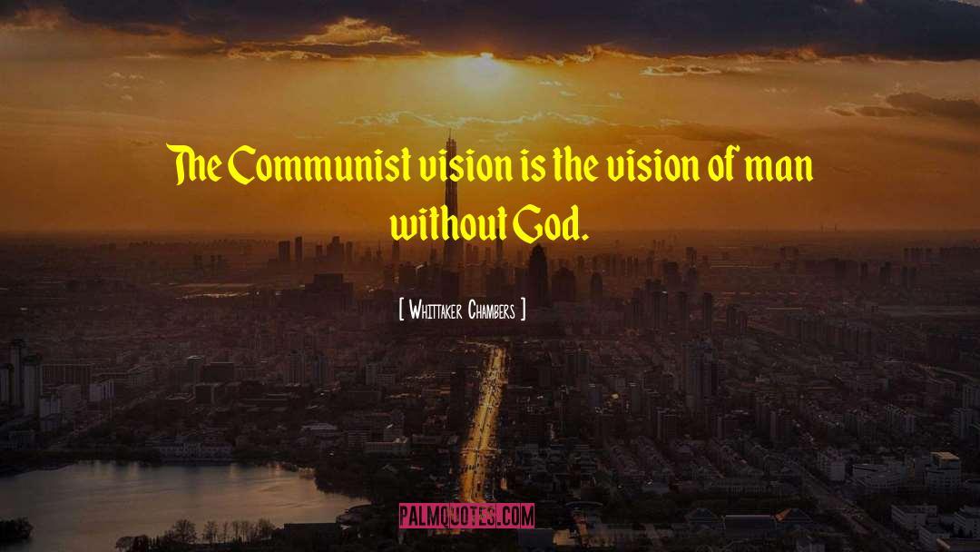 Whittaker Chambers Quotes: The Communist vision is the