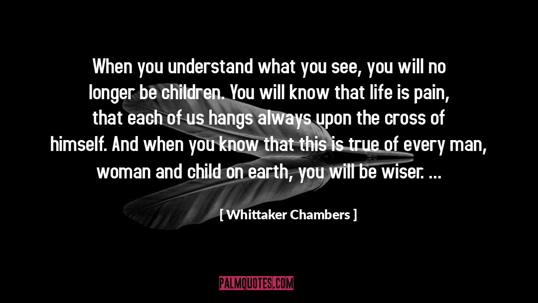 Whittaker Chambers Quotes: When you understand what you