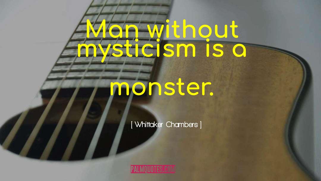 Whittaker Chambers Quotes: Man without mysticism is a