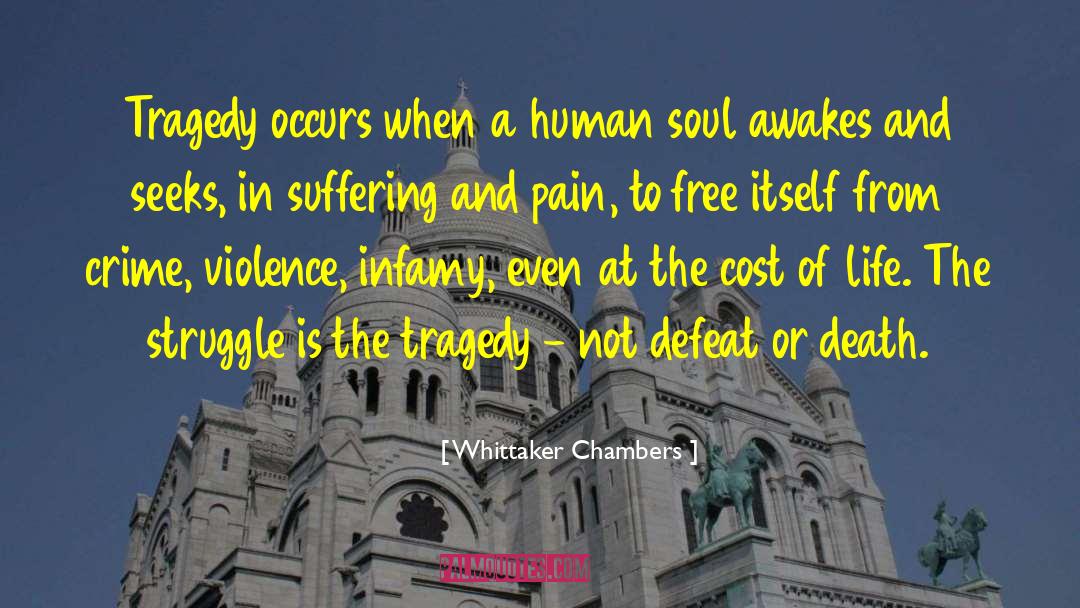 Whittaker Chambers Quotes: Tragedy occurs when a human