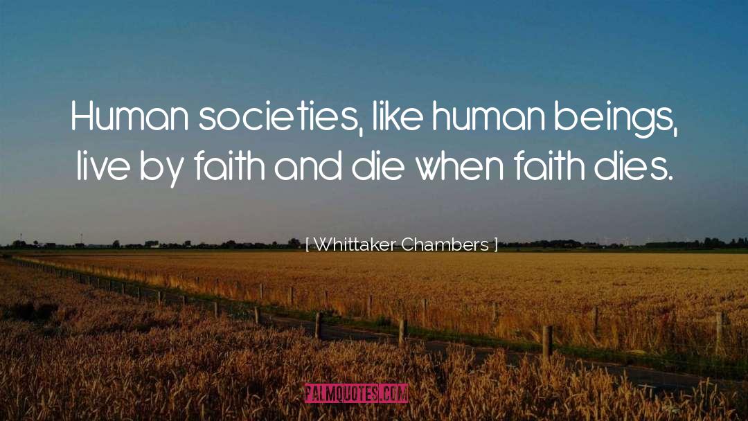 Whittaker Chambers Quotes: Human societies, like human beings,