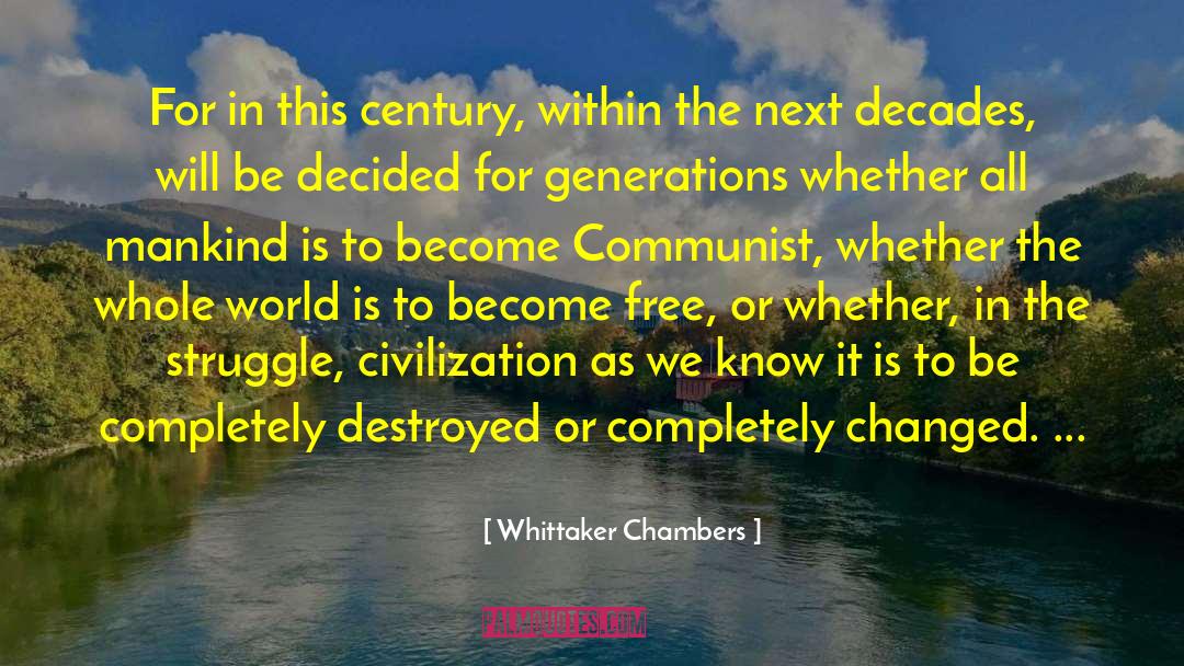 Whittaker Chambers Quotes: For in this century, within