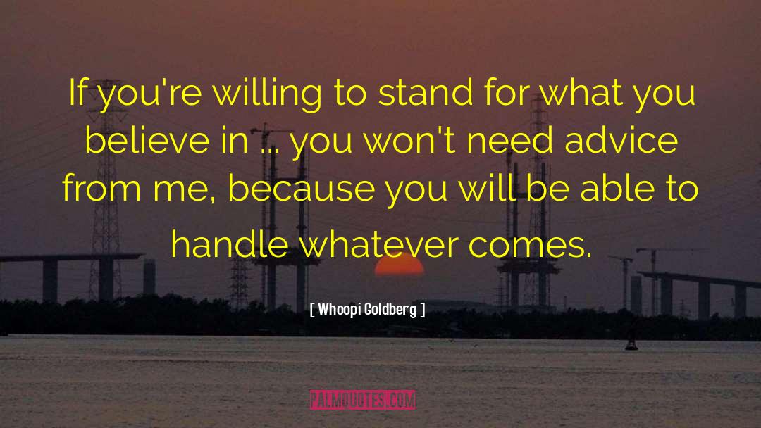 Whoopi Goldberg Quotes: If you're willing to stand