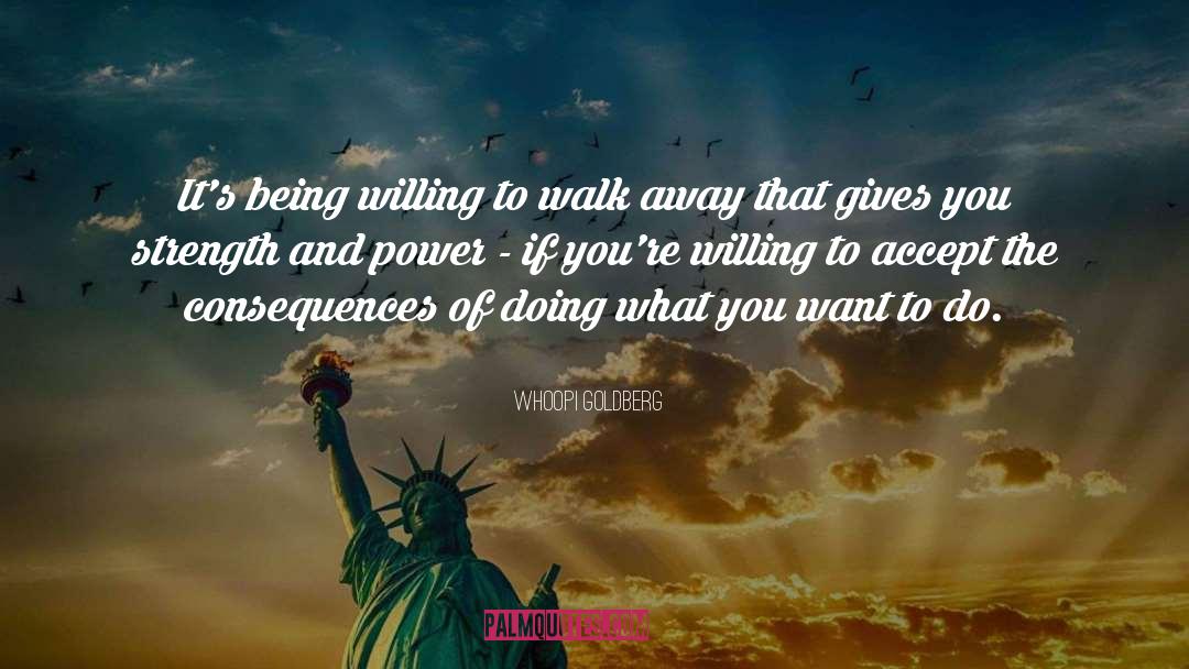 Whoopi Goldberg Quotes: It's being willing to walk