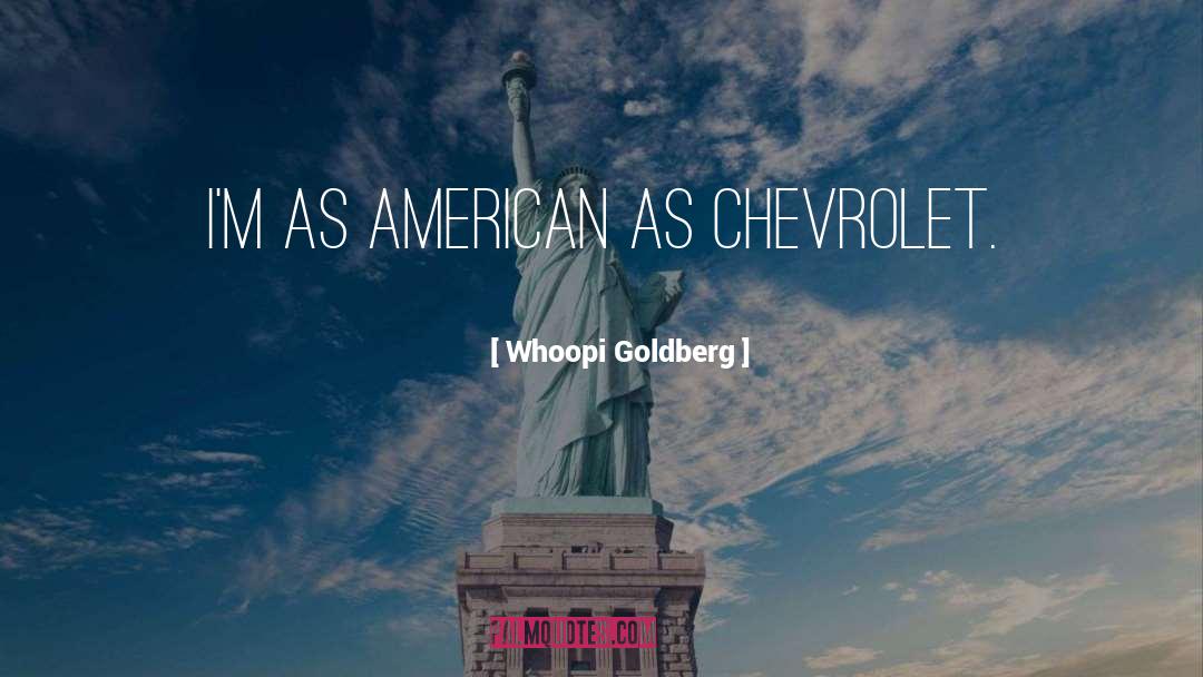 Whoopi Goldberg Quotes: I'm as American as Chevrolet.