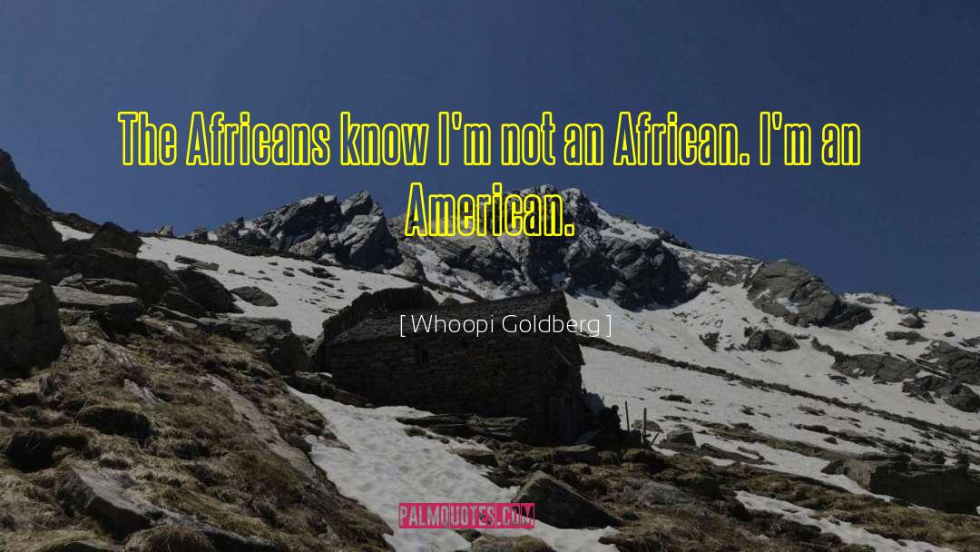 Whoopi Goldberg Quotes: The Africans know I'm not