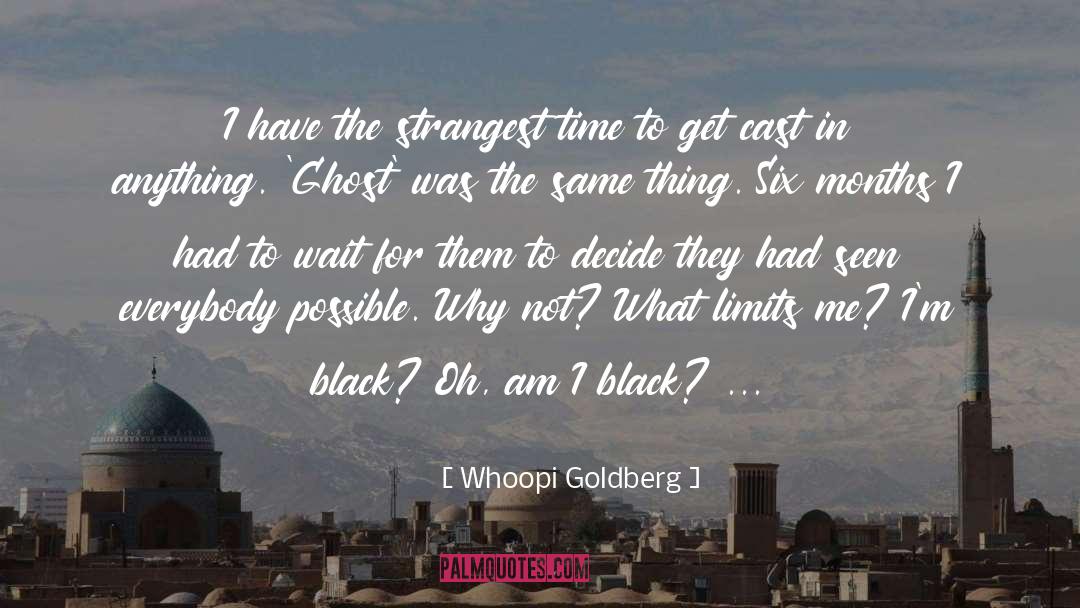 Whoopi Goldberg Quotes: I have the strangest time