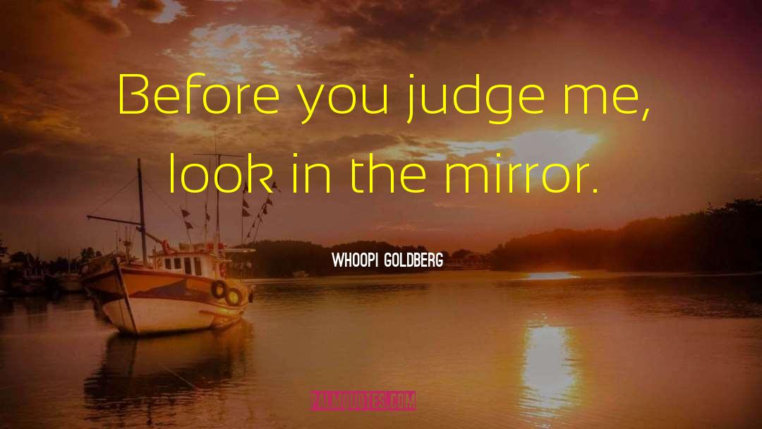 Whoopi Goldberg Quotes: Before you judge me, look