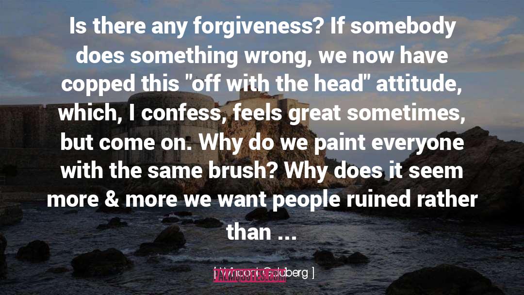 Whoopi Goldberg Quotes: Is there any forgiveness? If