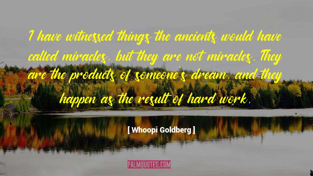 Whoopi Goldberg Quotes: I have witnessed things the