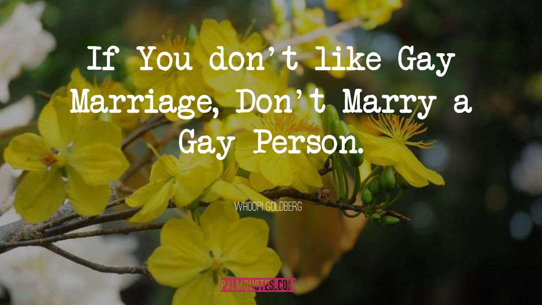 Whoopi Goldberg Quotes: If You don't like Gay