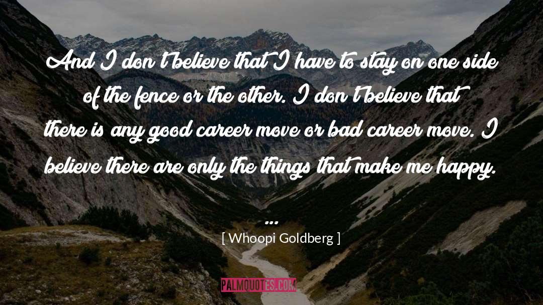 Whoopi Goldberg Quotes: And I don't believe that