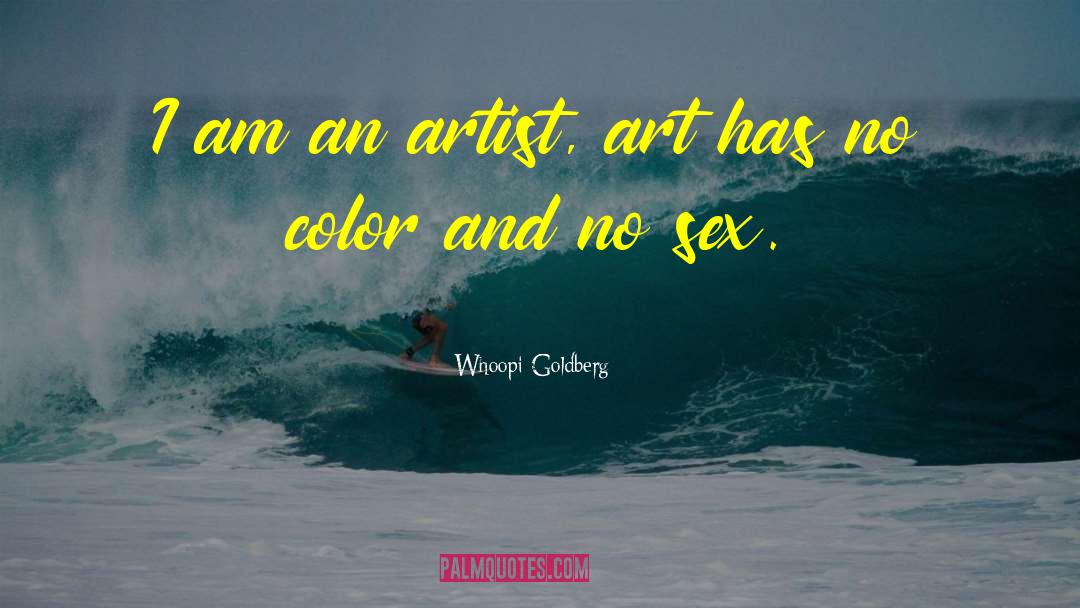 Whoopi Goldberg Quotes: I am an artist, art