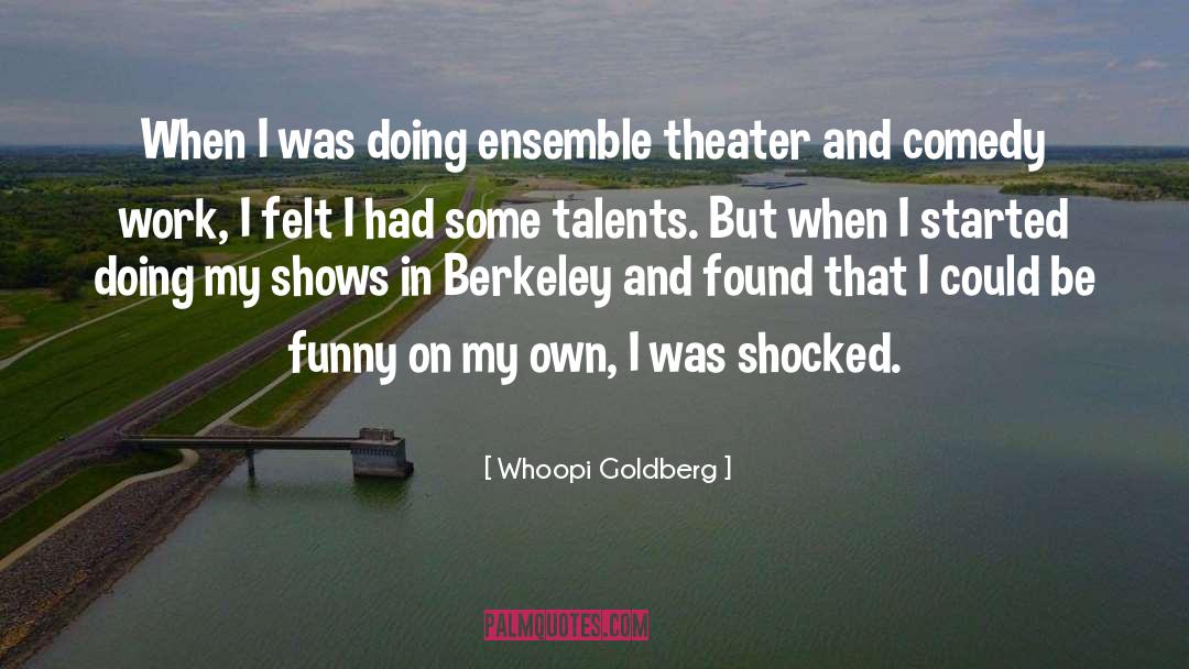 Whoopi Goldberg Quotes: When I was doing ensemble