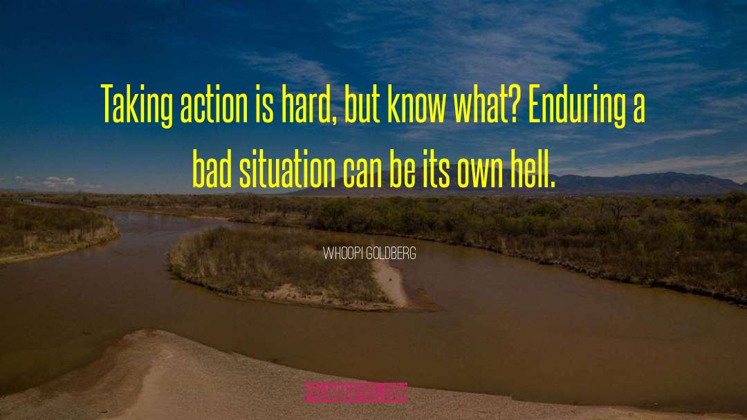 Whoopi Goldberg Quotes: Taking action is hard, but