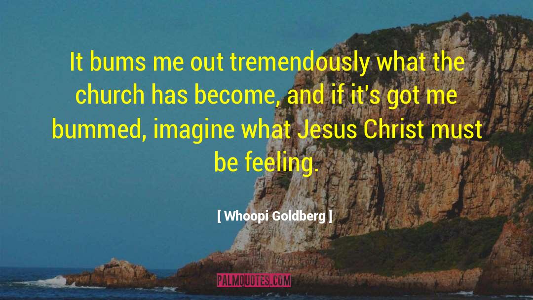 Whoopi Goldberg Quotes: It bums me out tremendously