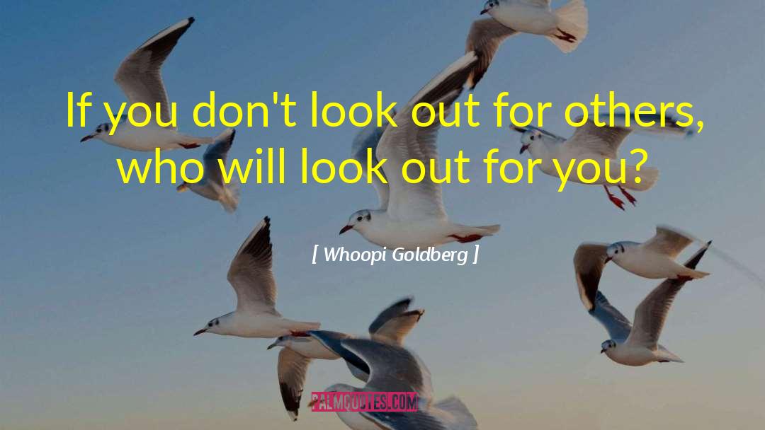 Whoopi Goldberg Quotes: If you don't look out