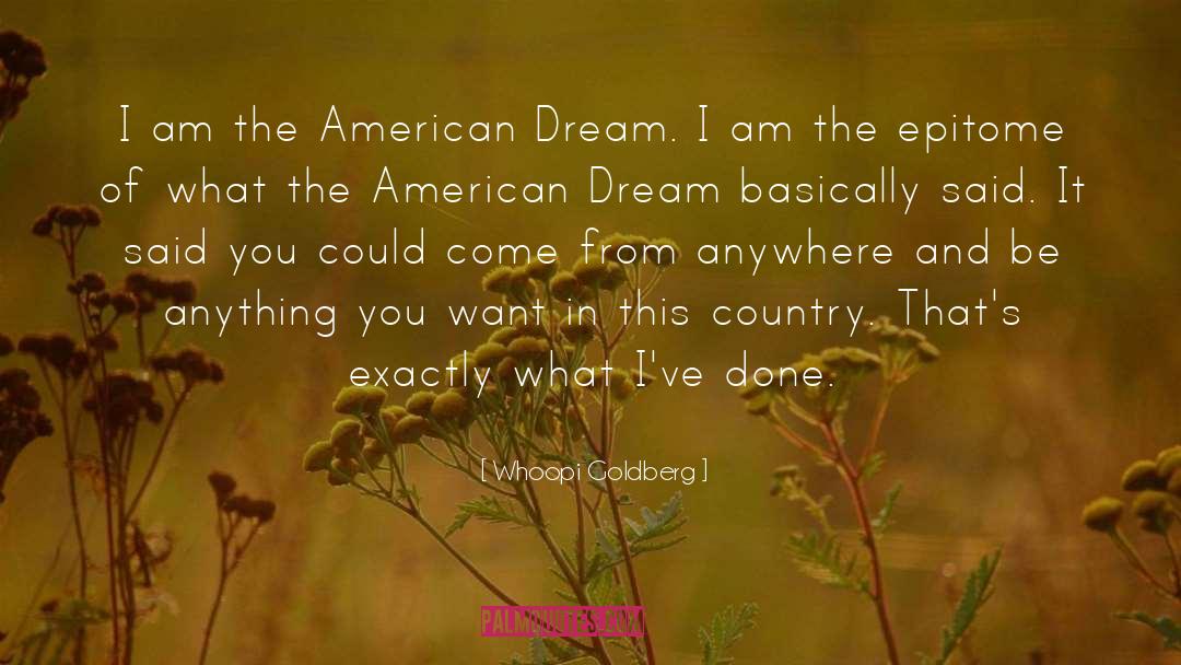 Whoopi Goldberg Quotes: I am the American Dream.