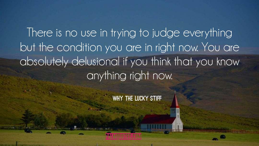 Why The Lucky Stiff Quotes: There is no use in