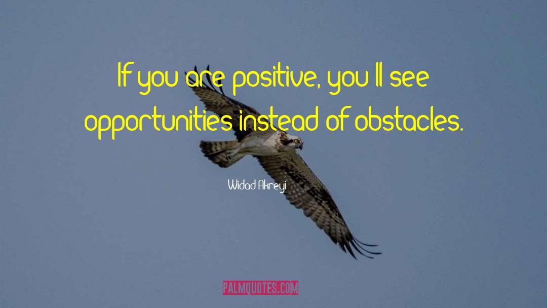 Widad Akreyi Quotes: If you are positive, you'll
