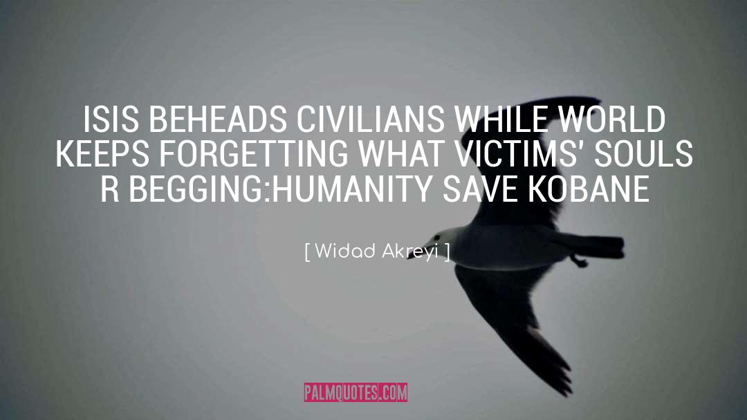 Widad Akreyi Quotes: ISIS BEHEADS CIVILIANS WHILE WORLD