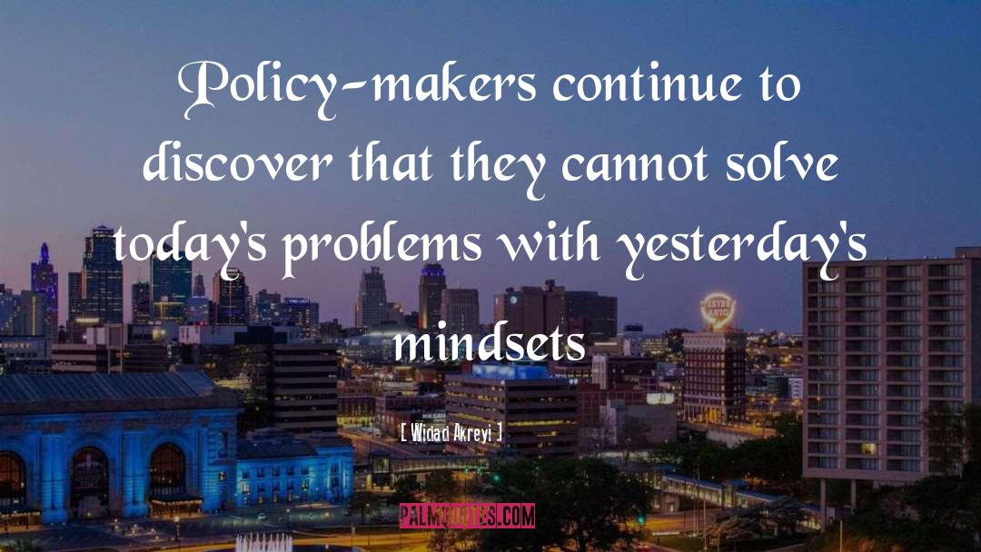 Widad Akreyi Quotes: Policy-makers continue to discover that