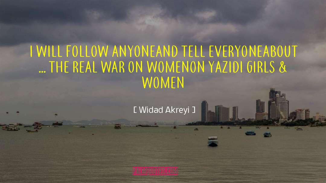 Widad Akreyi Quotes: I WILL FOLLOW ANYONE<br>AND TELL