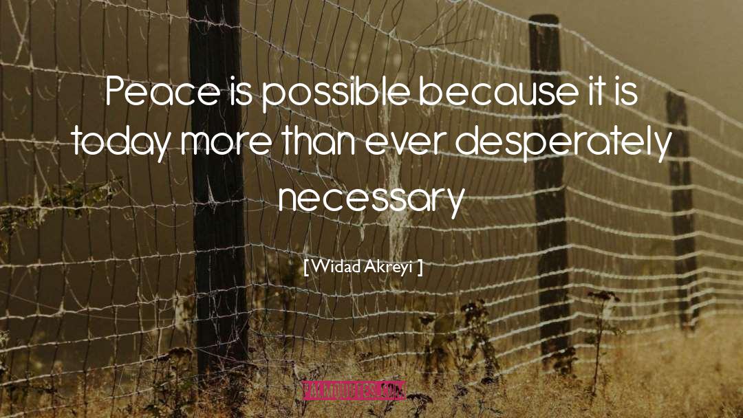 Widad Akreyi Quotes: Peace is possible because it